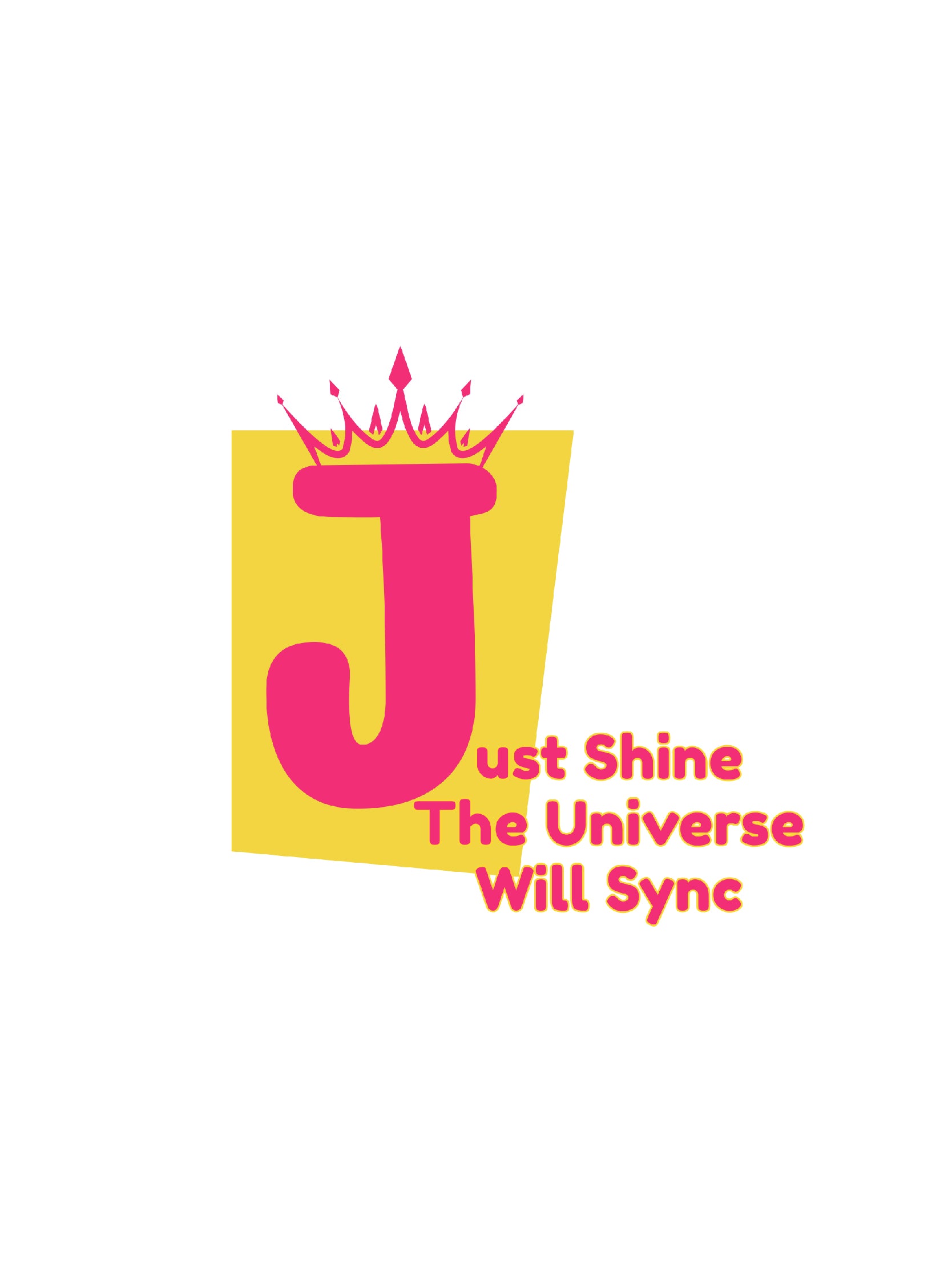 J - Just Shine The Universe Will Sync